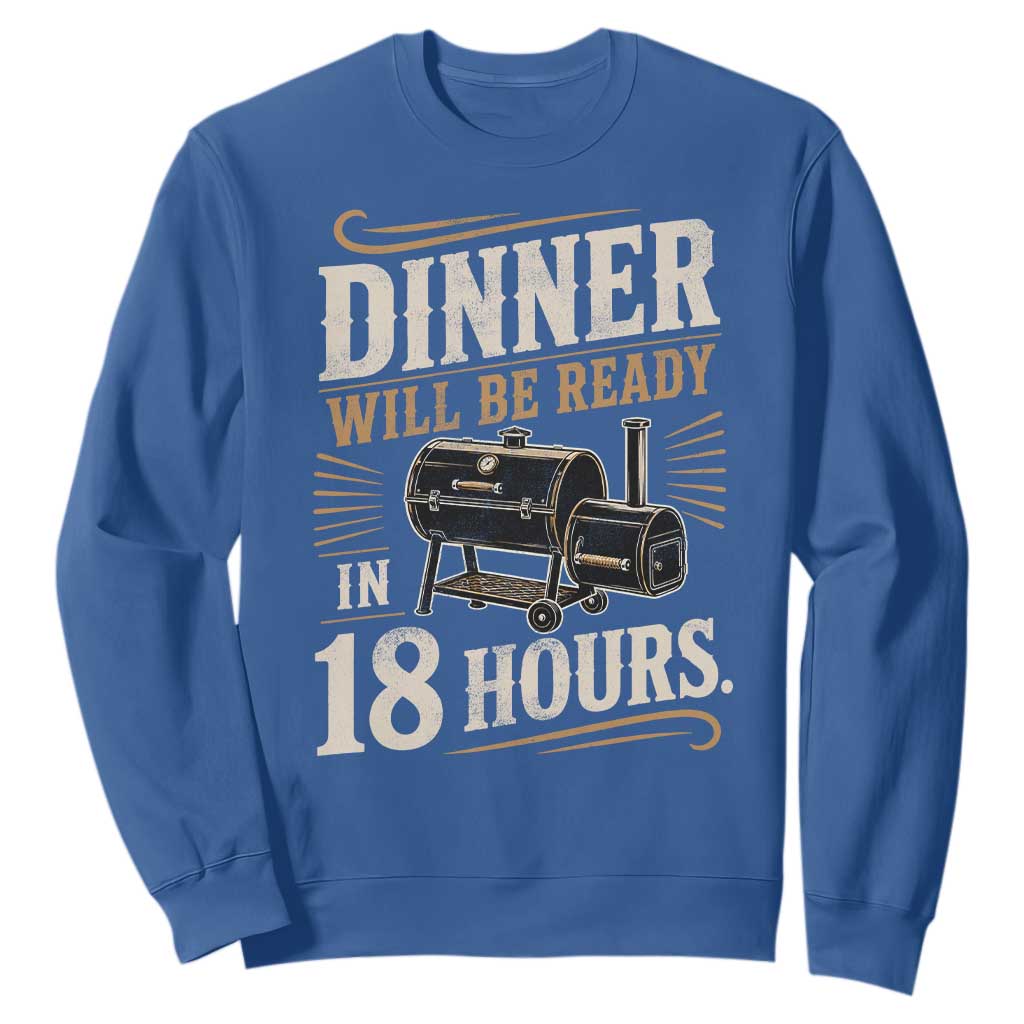 Funny BBQ Grilling Dad Sweatshirt Dinner Will Be Ready In 18 Hours Fathers Day