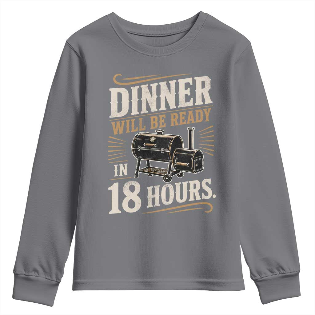 Funny BBQ Grilling Dad Youth Sweatshirt Dinner Will Be Ready In 18 Hours Fathers Day