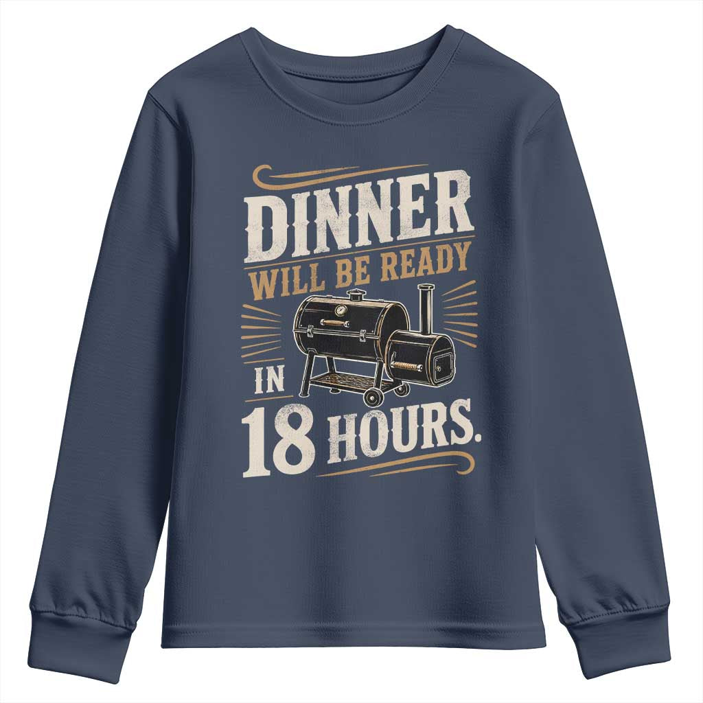 Funny BBQ Grilling Dad Youth Sweatshirt Dinner Will Be Ready In 18 Hours Fathers Day
