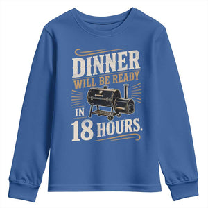 Funny BBQ Grilling Dad Youth Sweatshirt Dinner Will Be Ready In 18 Hours Fathers Day