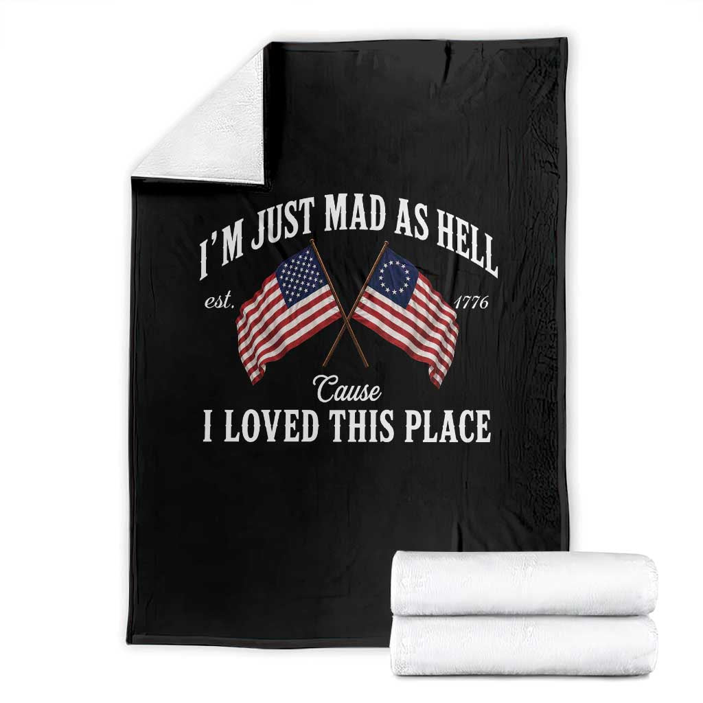 I'm Just Mad As Hell Cause I Loved This Place Throw Blanket 4th of July TS11 Black Print Your Wear