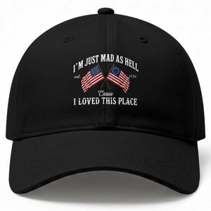 I'm Just Mad As Hell Cause I Loved This Place Baseball Cap 4th of July TS11 Print Your Wear