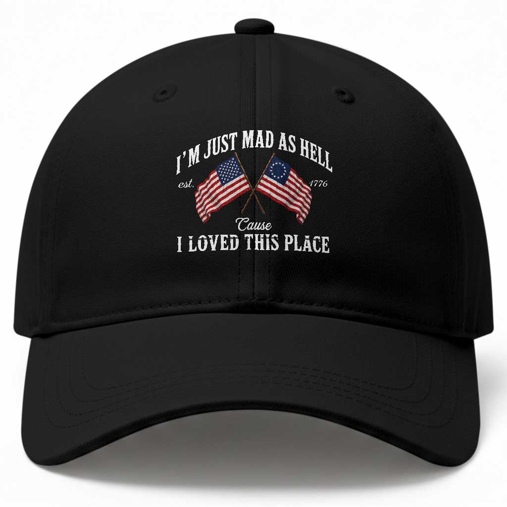 I'm Just Mad As Hell Cause I Loved This Place Baseball Cap 4th of July TS11 Print Your Wear