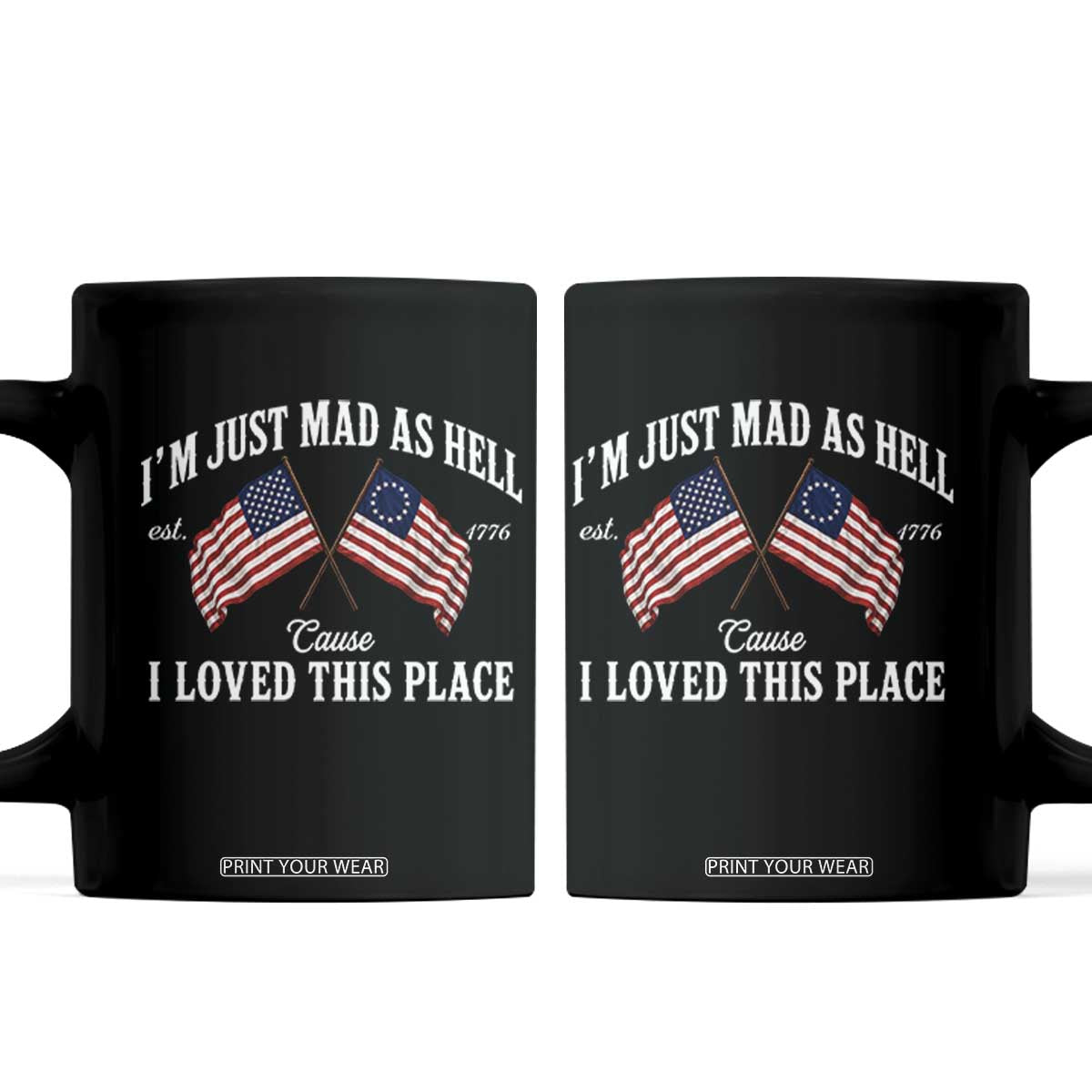 I'm Just Mad As Hell Cause I Loved This Place Coffee Mug 4th of July TS11 Black Print Your Wear