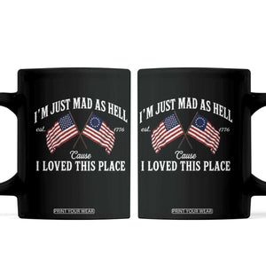 I'm Just Mad As Hell Cause I Loved This Place Coffee Mug 4th of July TS11 Black Print Your Wear