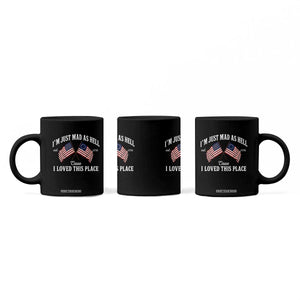 I'm Just Mad As Hell Cause I Loved This Place Coffee Mug 4th of July TS11 Print Your Wear