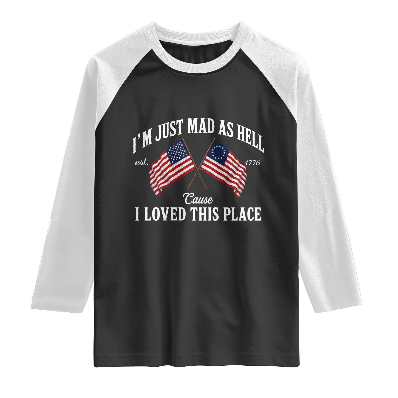 I'm Just Mad As Hell Cause I Loved This Place Raglan Shirt 4th of July TS11 Black White Print Your Wear