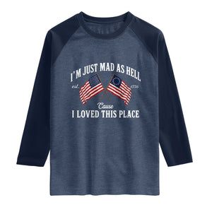 I'm Just Mad As Hell Cause I Loved This Place Raglan Shirt 4th of July TS11 Heather Denim Navy Print Your Wear