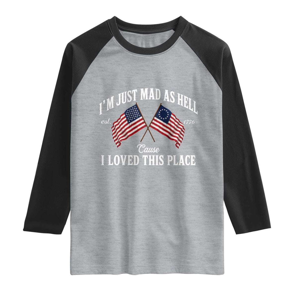 I'm Just Mad As Hell Cause I Loved This Place Raglan Shirt 4th of July TS11 Heather Gray Black Print Your Wear