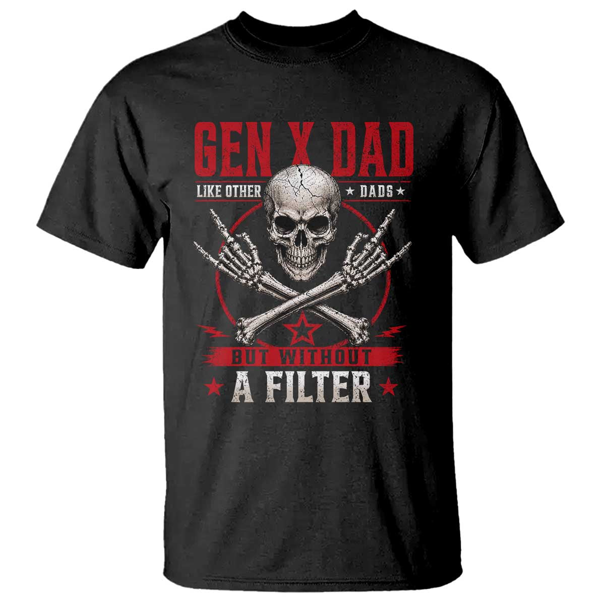 Gen X Dad Like Other Dads But Without A Filter T Shirt Funny Fathers Day TS11 Black Print Your Wear