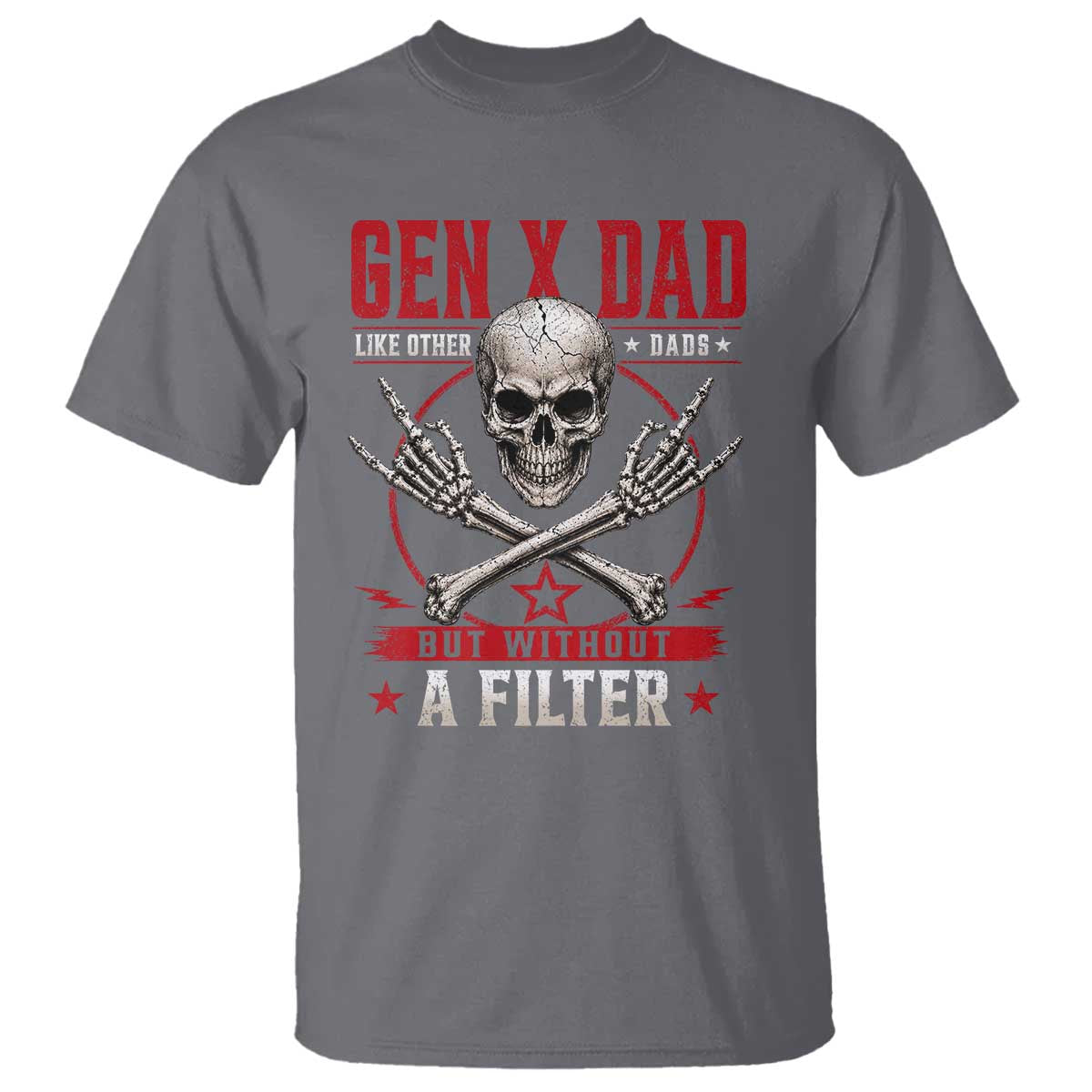 Gen X Dad Like Other Dads But Without A Filter T Shirt Funny Fathers Day TS11 Charcoal Print Your Wear