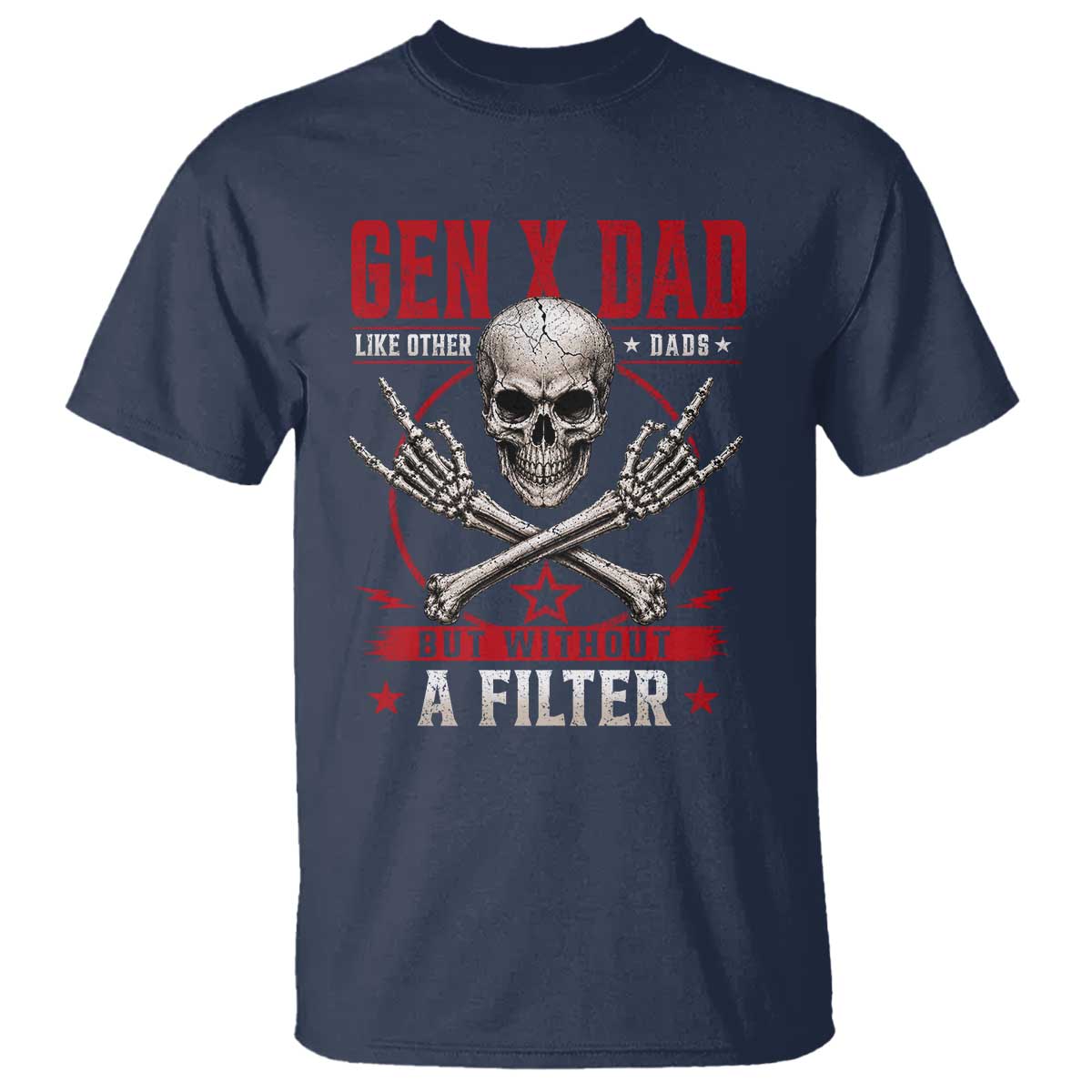 Gen X Dad Like Other Dads But Without A Filter T Shirt Funny Fathers Day TS11 Navy Print Your Wear