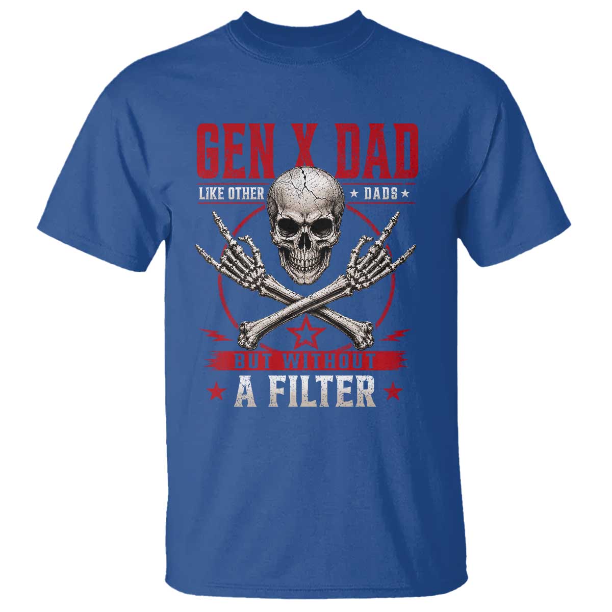 Gen X Dad Like Other Dads But Without A Filter T Shirt Funny Fathers Day TS11 Royal Blue Print Your Wear