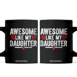 Awesome Like My Daughter Coffee Mug Funny Girl Dad Quote TS11 Black Print Your Wear
