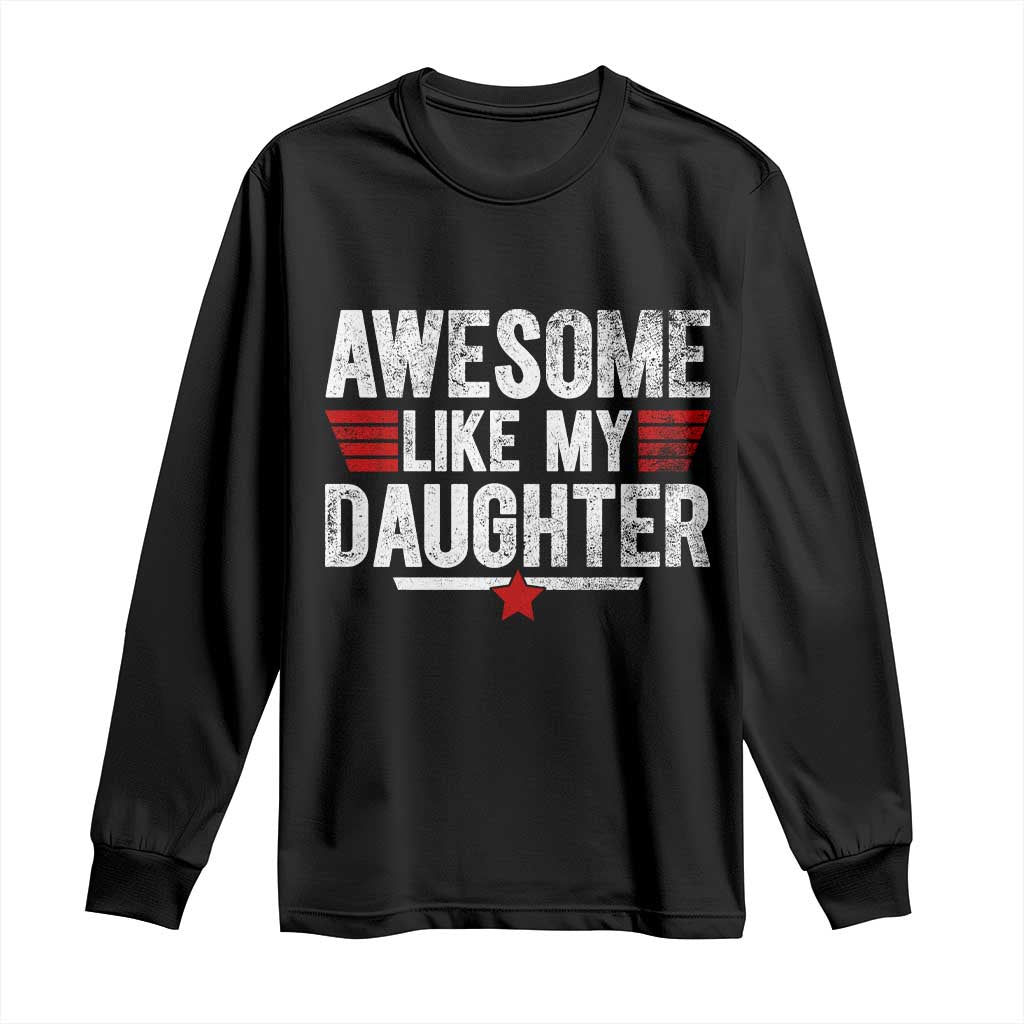 Awesome Like My Daughter Long Sleeve Shirt Funny Girl Dad Quote TS11 Black Print Your Wear