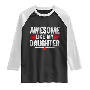 Awesome Like My Daughter Raglan Shirt Funny Girl Dad Quote TS11 Black White Print Your Wear