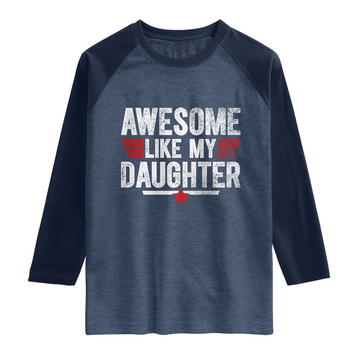 Awesome Like My Daughter Raglan Shirt Funny Girl Dad Quote TS11 Heather Denim Navy Print Your Wear