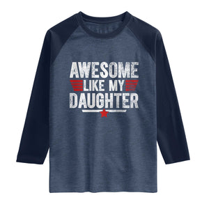Awesome Like My Daughter Raglan Shirt Funny Girl Dad Quote TS11 Heather Denim Navy Print Your Wear