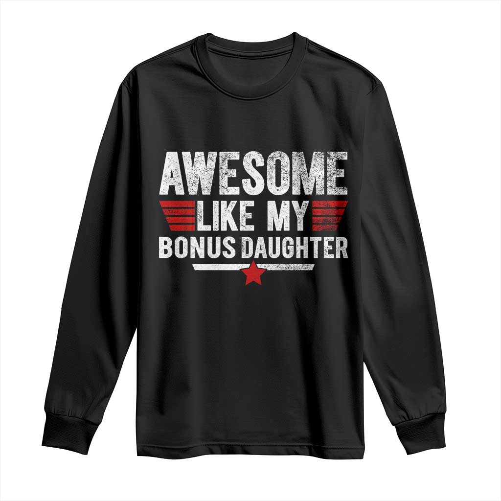 Awesome Like My Bonus Daughter Long Sleeve Shirt Funny Girl Bonus Dad Quote TS11 Black Print Your Wear