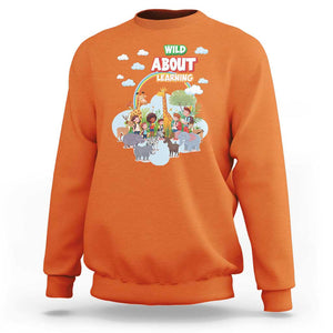 Wild About Learning Sweatshirt Back To School Zoo Animals Student Rainbow TS11 Orange Print Your Wear