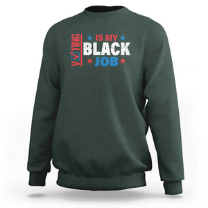 Voting Is My Black Job Sweatshirt Election Ballot Box Star USA Flag TS11 Dark Forest Green Print Your Wear