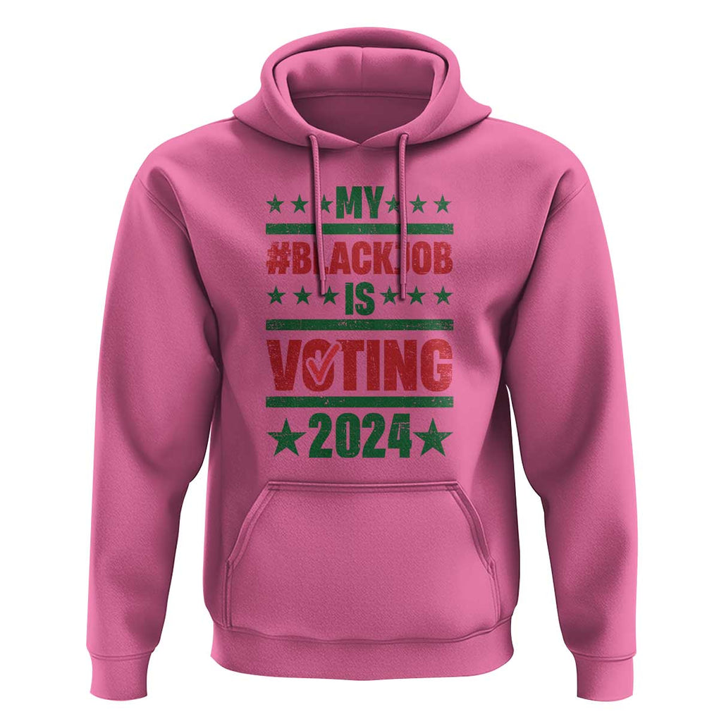 My Black Job Is Voting 2024 Hoodie Election Feminist Star TS11 Azalea Print Your Wear