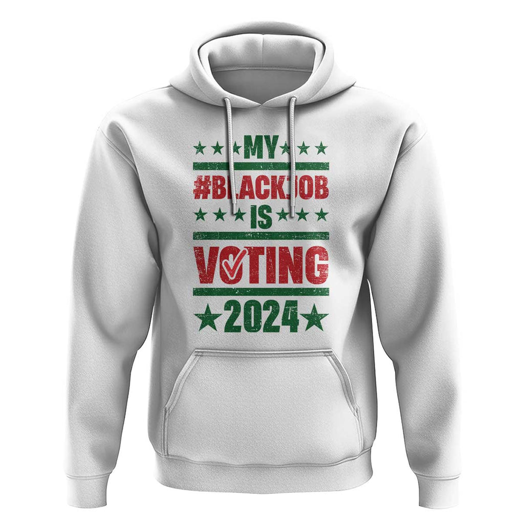 My Black Job Is Voting 2024 Hoodie Election Feminist Star TS11 White Print Your Wear