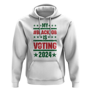 My Black Job Is Voting 2024 Hoodie Election Feminist Star TS11 White Print Your Wear