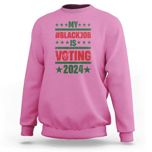 My Black Job Is Voting 2024 Sweatshirt Election Feminist Star TS11 Azalea Print Your Wear