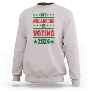 My Black Job Is Voting 2024 Sweatshirt Election Feminist Star TS11 Ice Gray Print Your Wear