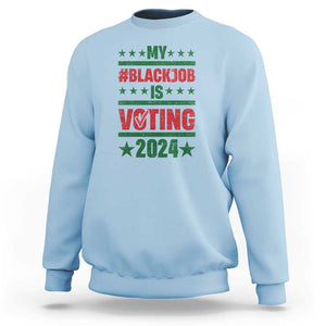 My Black Job Is Voting 2024 Sweatshirt Election Feminist Star TS11 Light Blue Print Your Wear