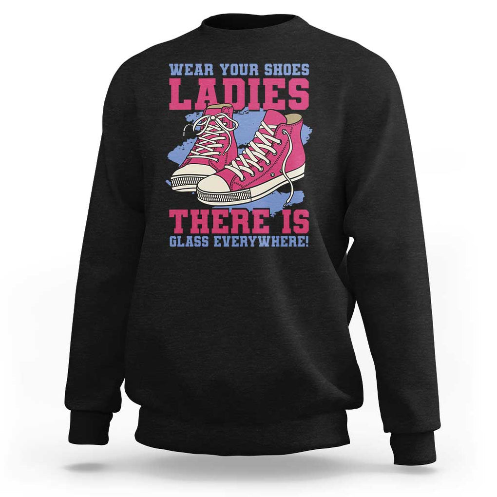 Madam Harris Sweatshirt Wear Your Shoes Ladies There's Glass Everywhere TS11 Black Print Your Wear