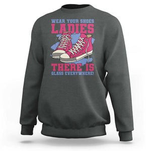 Madam Harris Sweatshirt Wear Your Shoes Ladies There's Glass Everywhere TS11 Dark Heather Print Your Wear