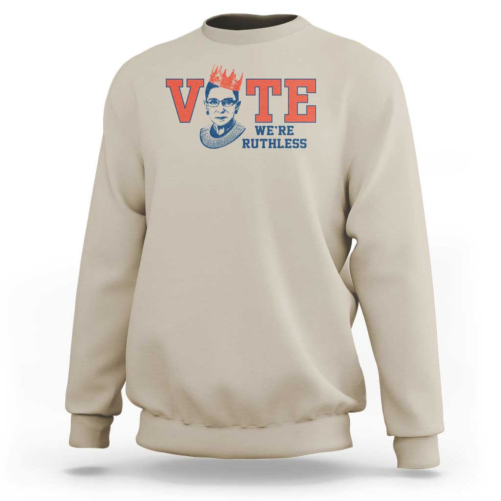Vote We're Ruthless Sweatshirt Feminist Women's Rights TS11 Sand Print Your Wear