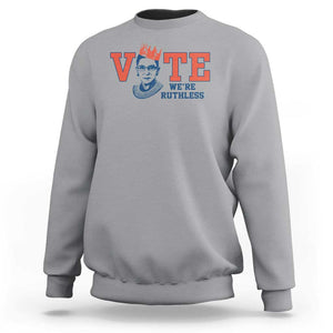 Vote We're Ruthless Sweatshirt Feminist Women's Rights TS11 Sport Gray Print Your Wear