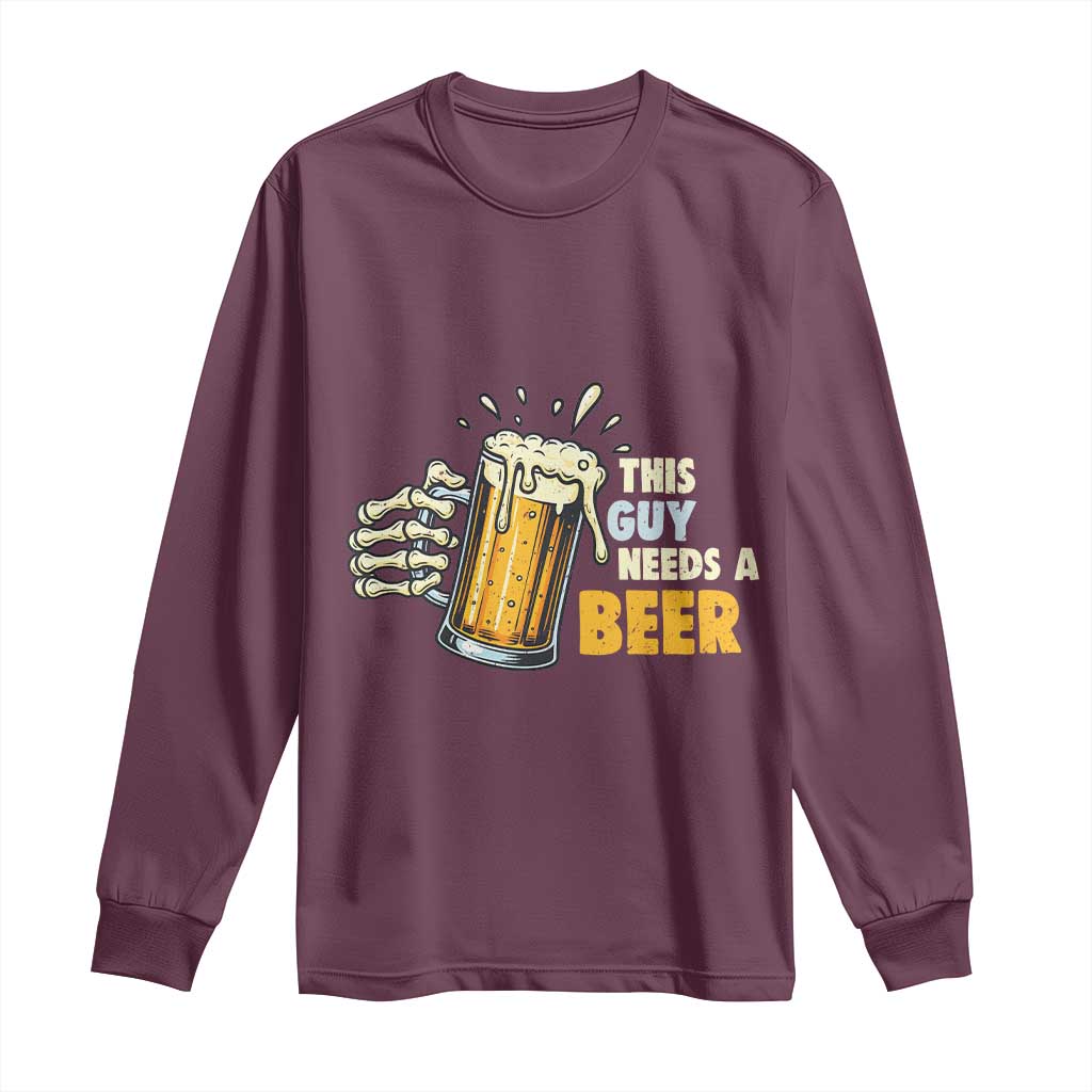 Funny This Guy Needs A Beer Long Sleeve Shirt Beer Drinking Skeleton Hand TS11 Maroon Print Your Wear