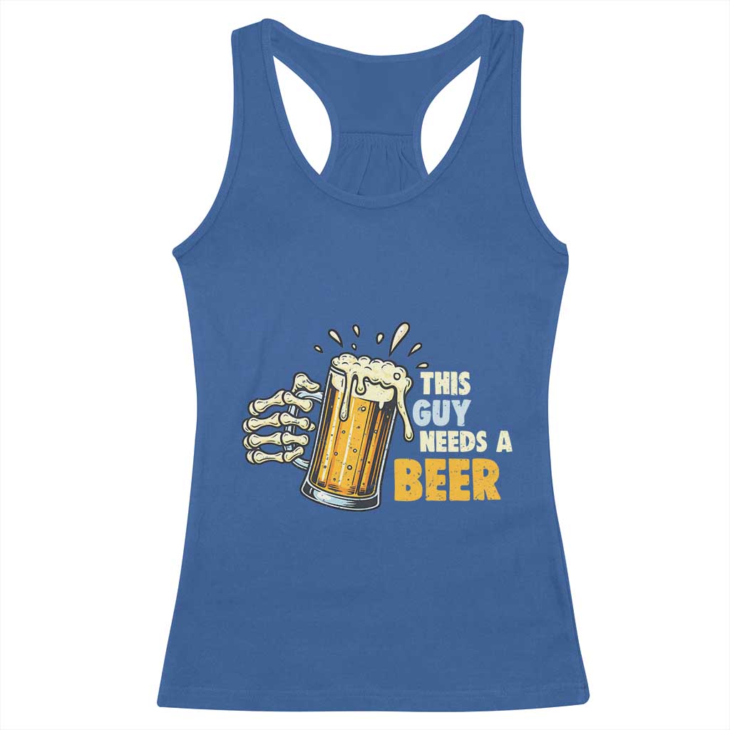 Funny This Guy Needs A Beer Racerback Tank Top Beer Drinking Skeleton Hand TS11 Royal Blue Print Your Wear