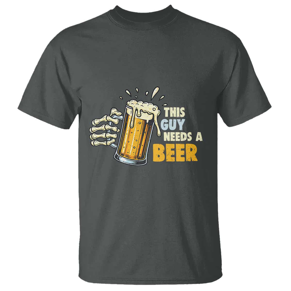 Funny This Guy Needs A Beer T Shirt Beer Drinking Skeleton Hand TS11 Dark Heather Print Your Wear