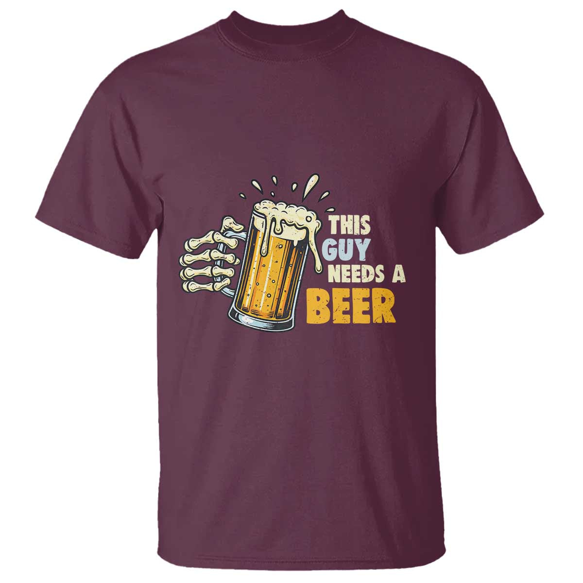 Funny This Guy Needs A Beer T Shirt Beer Drinking Skeleton Hand TS11 Maroon Print Your Wear