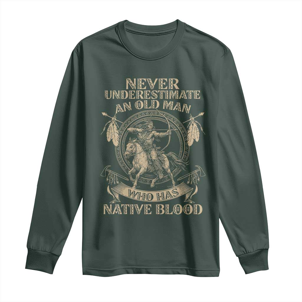 Never Underestimate An Old Man Who Has Native Blood Long Sleeve Shirt Native American Warrior TS11 Dark Forest Green Print Your Wear