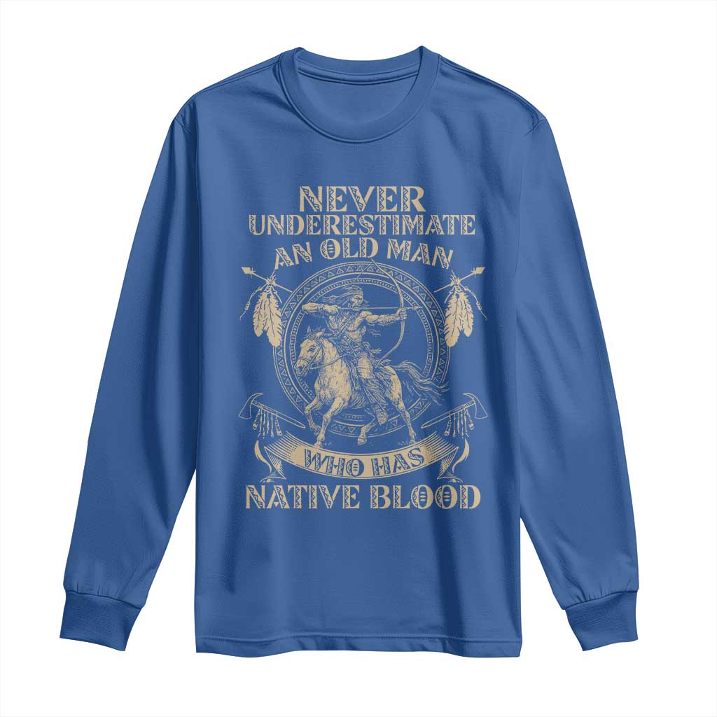 Never Underestimate An Old Man Who Has Native Blood Long Sleeve Shirt Native American Warrior TS11 Royal Blue Print Your Wear