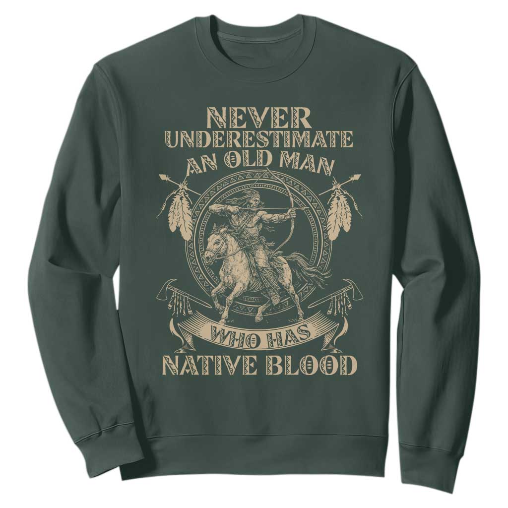 Never Underestimate An Old Man Who Has Native Blood Sweatshirt Native American Warrior TS11 Dark Forest Green Print Your Wear