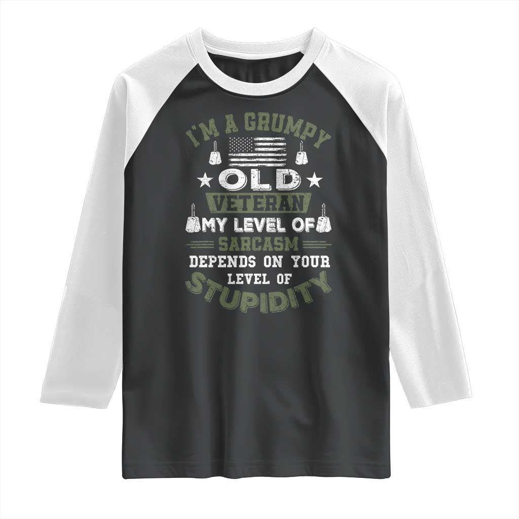 I Am A Grumpy Old Veteran My Level Of Sarcasm Depends On Your Level Of Stupidity Raglan Shirt TS11 Black White Print Your Wear