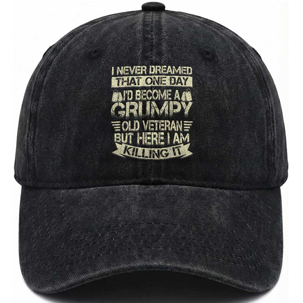 I Never Dreamed That One Day Id Become A Grumpy Old Veteran But Here I Am Killing It Washed Cotton Baseball Cap TS11 Washed Cap Universal Fit Black Print Your Wear