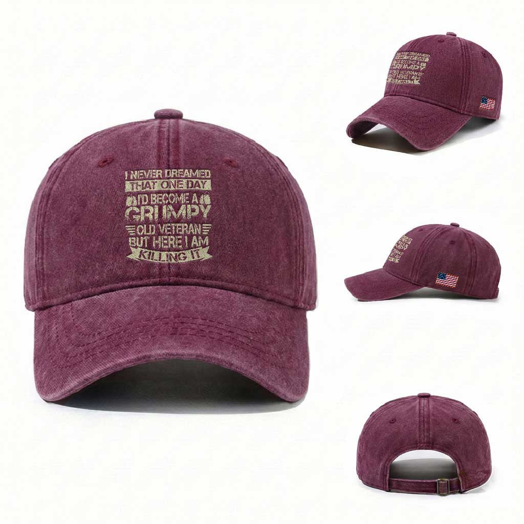I Never Dreamed That One Day Id Become A Grumpy Old Veteran But Here I Am Killing It Washed Cotton Baseball Cap TS11 Washed Cap Universal Fit Burgundy Print Your Wear