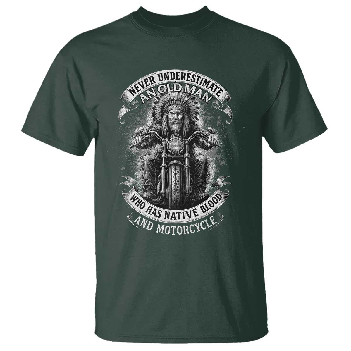 Never Underestimate An Old Man Who Has Native Blood And Motorcycle T Shirt Native American Biker TS11 Dark Forest Green Print Your Wear