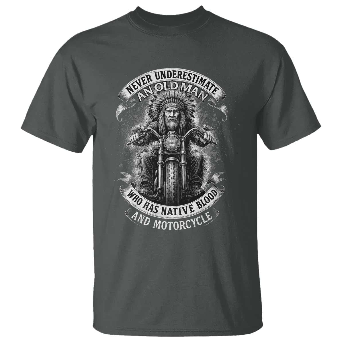 Never Underestimate An Old Man Who Has Native Blood And Motorcycle T Shirt Native American Biker TS11 Dark Heather Print Your Wear