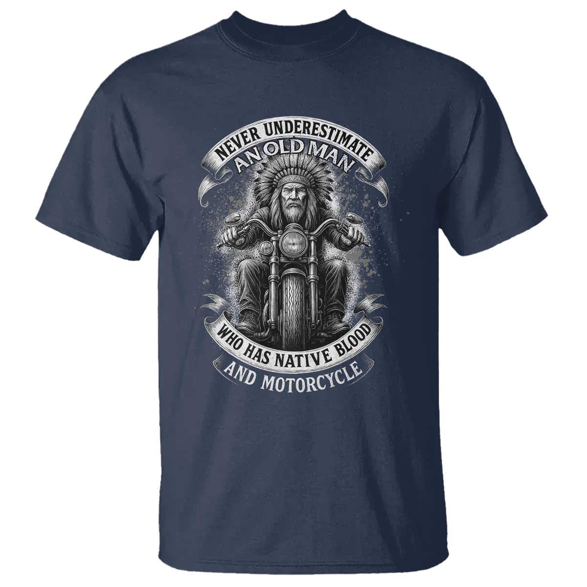 Never Underestimate An Old Man Who Has Native Blood And Motorcycle T Shirt Native American Biker TS11 Navy Print Your Wear