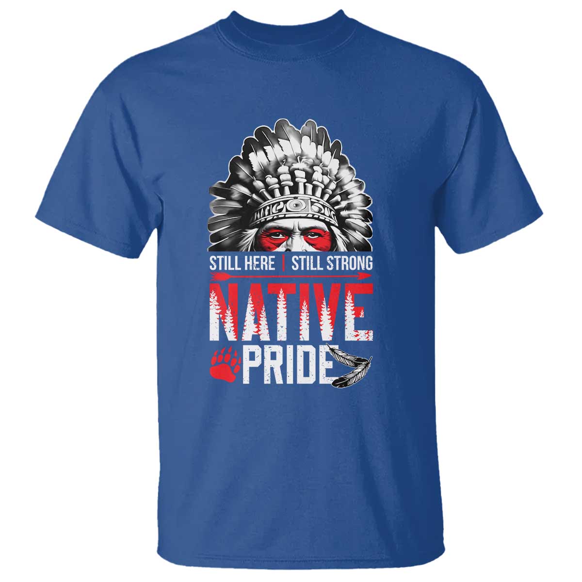 Still Here Still Strong Native Pride T Shirt Native American Feather TS11 Royal Blue Print Your Wear