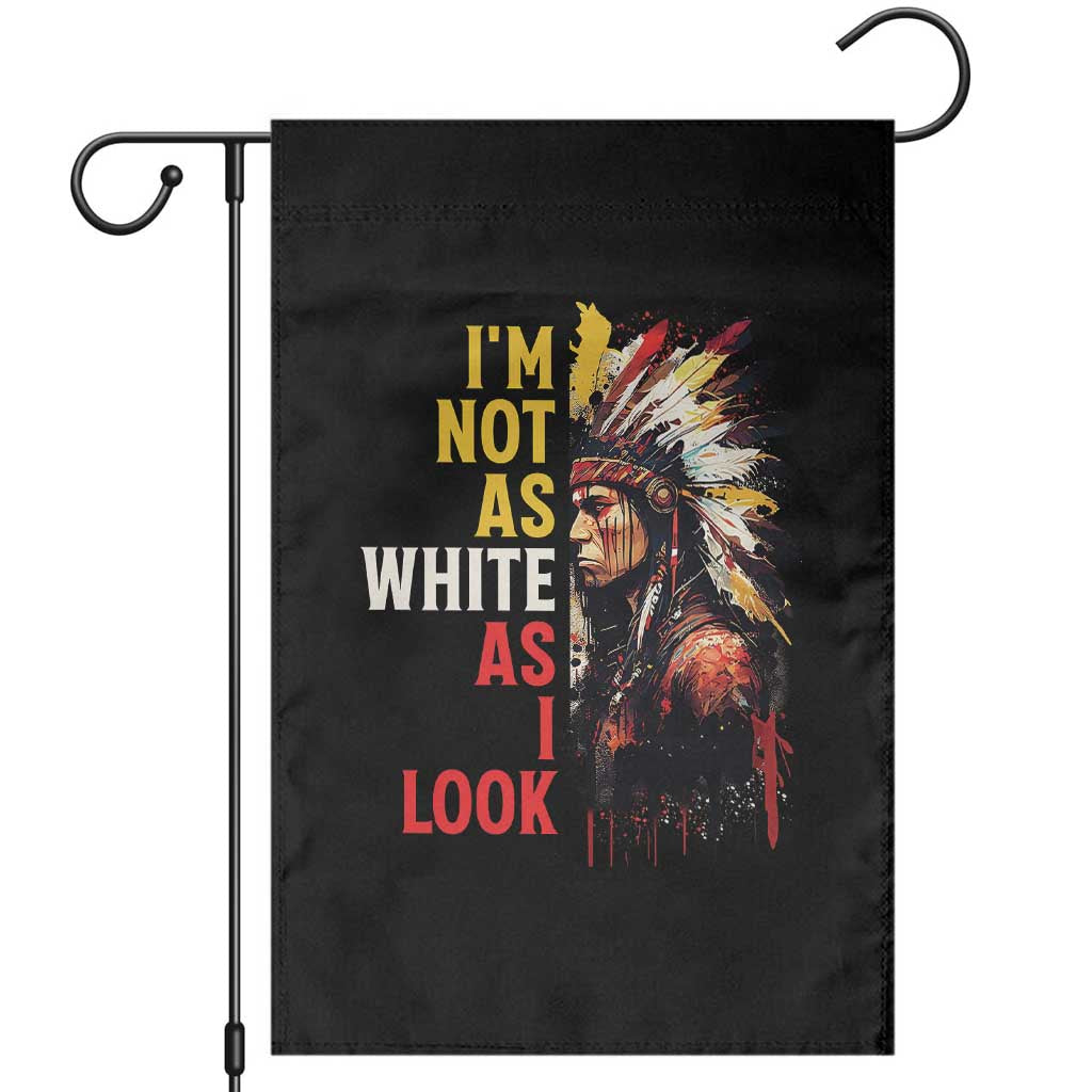 I Am Not As White As I Look Garden Flag Native American Indian Day Pride TS11 Black Print Your Wear